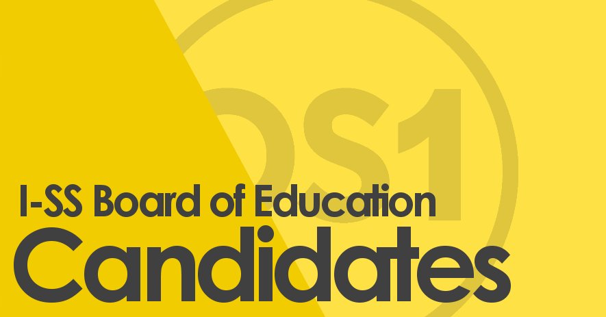Know Your I-SS Board of Ed Candidates